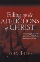Filling Up the Afflictions of Christ - The Cost of Bringing the Gospel to the Nations in the Lives of William Tyndale, Adoniram Judson and John Paton (Paperback) - John Piper Photo