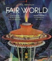 Fair World - A History of the World's Fairs and Expositions from London to Shanghai 1851-2010 (Hardcover) - Paul Greenhalgh Photo