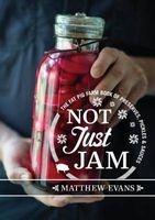 Not Just Jam - The Fat Pig Farm Book of Preserves, Pickles and Sauces (Hardcover) - Matthew Evans Photo