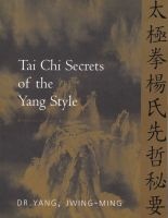 Tai Chi Secrets of the Yang Style - Chinese Classics, Translations, Commentary (Paperback) - Jwing Ming Yang Photo