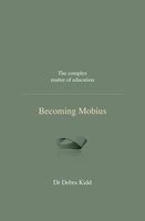 Becoming Mobius - The Complex Matter of Education (Hardcover) - Debra Kidd Photo