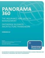 Panorama 360 Insurance and Wealth Management Enterprise Business Architecture Framework - The Definitive Reference for Managing Organizations and Planning, Designing, Developing, and Implementing Business Processes and Technology in the Insurance and Weal Photo