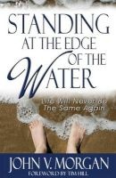 Standing at the Edge of the Water - Your Life Will Never Be the Same Again (Paperback) - John V Morgan Photo