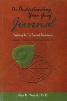 Understanding Your Grief Journal - Exploring the Ten Essential Touchstones (Paperback) - Alan D Wolfelt Photo