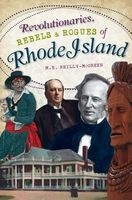 Revolutionaries, Rebels and Rogues of Rhode Island (Paperback) - M E Reilly McGreen Photo