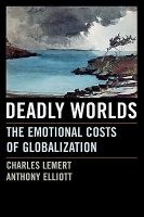 Deadly Worlds - The Emotional Costs of Globalization (Paperback, Annotated Ed) - Anthony Elliott Photo