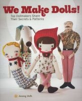 We Make Dolls! - Top Dollmakers Share Their Secrets & Patterns (Paperback) - Jenny Doh Photo