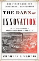 The Dawn of Innovation - The First American Industrial Revolution (Paperback) - Charles R Morris Photo