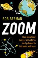 Zoom! - How Everything Moves, from Atoms and Galaxies to Blizzards and Bees (Paperback) - Bob Berman Photo
