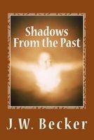 Shadows from the Past (Paperback) - J W Becker Photo