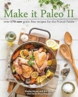 Make it Paleo II - Over 150 New Grain-Free Recipes for the Primal Palate (Paperback) - Hayley Mason Photo