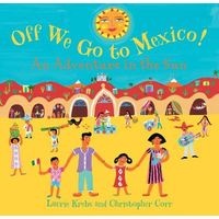 Off We Go to Mexico! - An Adventure in the Sun (Paperback) - Laurie Krebs Photo
