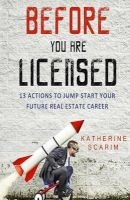 Before You Are Licensed - 13 Actions to Jump Start Your Future Real Estate Career (Paperback) - Katherine Scarim Photo