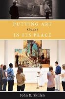 Putting Art (Back) in its Place (Paperback) - John E Skillen Photo