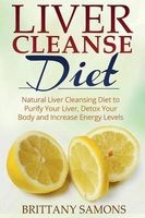 Liver Cleanse Diet - Natural Liver Cleansing Diet to Purify Your Liver, Detox Your Body and Increase Energy Levels (Paperback) - Brittany Samons Photo