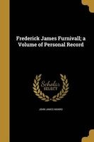 Frederick James Furnivall; A Volume of Personal Record (Paperback) - John James Munro Photo