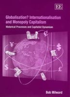 Globalisation? Internationalisation and Monopoly Capitalism - Historical Processes and Capitalist Dynamism (Hardcover) - Bob Milward Photo