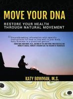 Move Your DNA - Restore Your Health Through Natural Movement (Paperback) - Katy Bowman Photo