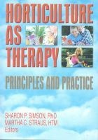Horticulture as Therapy - Principles and Practice (Paperback) - Sharon Simson Photo