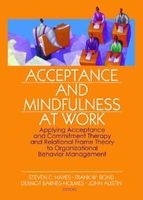 Acceptance and Mindfulness at Work - Applying Acceptance and Commitment Therapy and Relational Frame Theory to Organizational Behavior Management (Paperback) - Steven C Hayes Photo