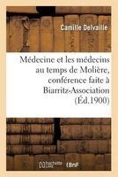 Medecine Et Les Medecins Au Temps de Moliere, Conference Faite a Biarritz-Association, Le 22 Mars (French, Paperback) - Camille Delvaille Photo