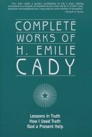 Complete Works of H. Emilie Cady (Paperback) - H Emilie Cady Photo