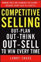 Competitive Selling - Out-Plan, Out-Think, and Out-Sell to Win Every Time (Hardcover) - Landy Chase Photo