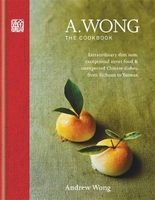 A. Wong - The Cookbook - Extraordinary Dim Sum, Exceptional Street Food & Unexpected Chinese Dishes from Sichuan to Yunnan (Hardcover) - Andrew KC Wong Photo
