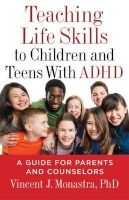 Teaching Life Skills to Children and Teens with Adhd - A Guide for Parents and Counselors (Paperback) - Vincent J Monastra Photo