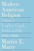 Modern American Religion, v. 3 - Under God, Indivisible, 1941-60 (Paperback, New edition) - Martin E Marty Photo