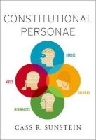 Constitutional Personae - Heroes, Soldiers, Minimalists, and Mutes (Hardcover) - Cass R Sunstein Photo