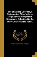 The Shantung Question, a Statement of China's Claim Together with Important Documents Submitted to the Peace Conference in Paris .. (Paperback) - 1919 China Paris Peace Conference Photo