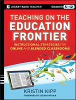 Teaching on the Education Frontier - Instructional Strategies for Online and Blended Classrooms Grades 5-12 (Paperback) - Kristin Kipp Photo