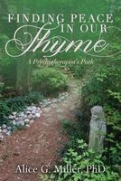 Finding Peace in Our Thyme - A Psychotherapist's Path (Paperback) - Phd Alice G Miller Photo