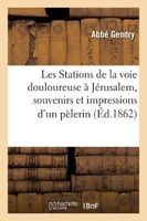 Les Stations de La Voie Douloureuse a Jerusalem, Souvenirs Et Impressions D Un Pelerin (French, Paperback) - Gendry A Photo