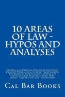 10 Areas of Law - Hypos and Analyses - Criminal Law Criminal Procedure Community Property Professional Conduct Corporations Law Remedies Agency Constitutional Law Contracts Civil Procedure Torts Multi Choice Corporations Law Partnerships (Paperback) - Cal Photo