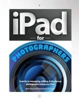 iPad for Photographers - A Guide to Managing, Editing, & Displaying Photographs Using Your iPad (Paperback) - Ben Harvell Photo