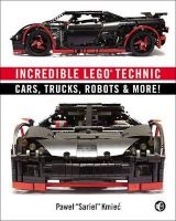 Incredible LEGO Technic - Cars, Trucks, Robots & More! (Paperback) - Pawel Sariel Kmiec Photo
