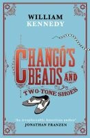 Chango's Beads and Two-Tone Shoes (Paperback) - William Kennedy Photo