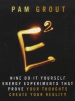 E-Squared - Nine Do-it-Yourself Energy Experiments That Prove Your Thoughts Create Your Reality (Hardcover) - Pam Grout Photo