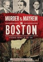 Murder & Mayhem in Boston: - Historic Crimes in the Hub (Paperback) - Christopher Daley Photo