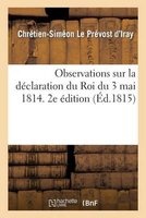 Observations Sur La Declaration Du Roi Du 3 Mai 1814. 2e Edition (French, Paperback) - Le Prevost D Iray C S Photo