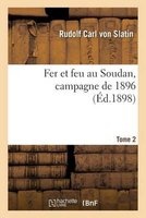 Fer Et Feu Au Soudan, Campagne de 1896. Tome 2 (French, Paperback) - Rudolf Carl Von Slatin Photo