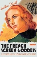 The French Screen Goddess - Film Stardom and the Modern Woman in 1930s France (Hardcover, New) - Jonathan Driskell Photo