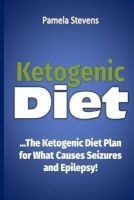 Ketogenic Diet - The Ketogenic Diet Plan for What Causes Seizures and Epilepsy! (Paperback) - Pamela Stevens Photo