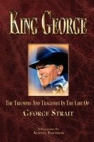 King George - The Triumphs and Tragedies in the Life of George Strait (Paperback, Revised) - Austin Teutsch Photo