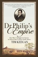 Dr Philip's Empire - One Man's Struggle for Justice in Nineteenth-Century South Africa (Paperback) - Tim Keegan Photo