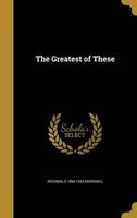 The Greatest of These (Hardcover) - Archibald 1866 1934 Marshall Photo