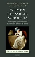 Women Classical Scholars - Unsealing the Fountain from the Renaissance to Jacqueline De Romilly (Hardcover) - Rosie Wyles Photo