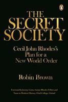 The Secret Society - Cecil John Rhodes's Plan For A New World Order (Hardcover) - Robin Brown Photo